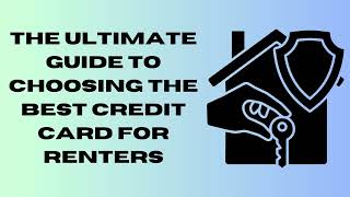 The Ultimate Guide to Choosing the Best Credit Card for Renters