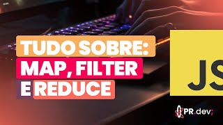 Tudo sobre map, filter, reduce Os 3 métodos que todo DEV JavaScript precisa saber!