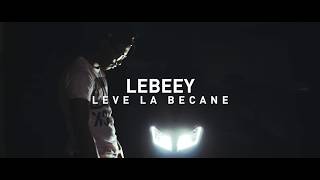 LEBEEY - Leve La Becane ( CLIP OFFICIEL)