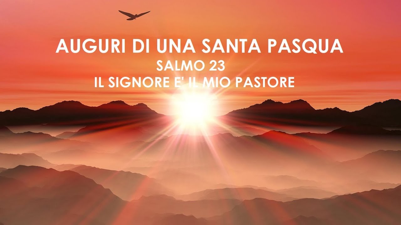 AUGURI DI UNA SANTA PASQUA. Salmo 23 Il Signore è il mio pastore YouTube AUGURI DI UNA SANTA PASQUA. Salmo 23 Il Signore è il mio pastore YouTube