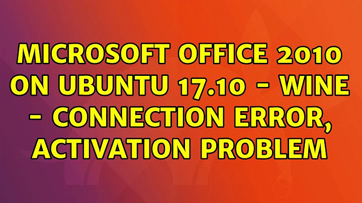 Ubuntu: Microsoft Office 2010 on Ubuntu 17.10 - Wine - Connection error, activation problem