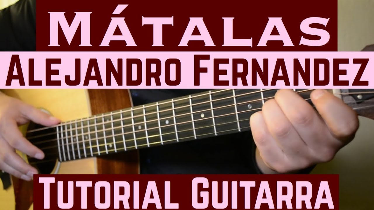 Matalas - Tutorial de Guitarra ( Alejandro Fernandez ) Para Principiantes -  YouTube