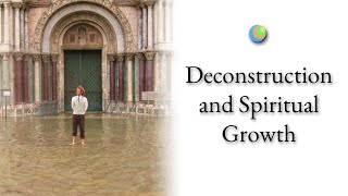 Deconstruction and Spiritual Growth: Reflections on Metamodern Spirituality