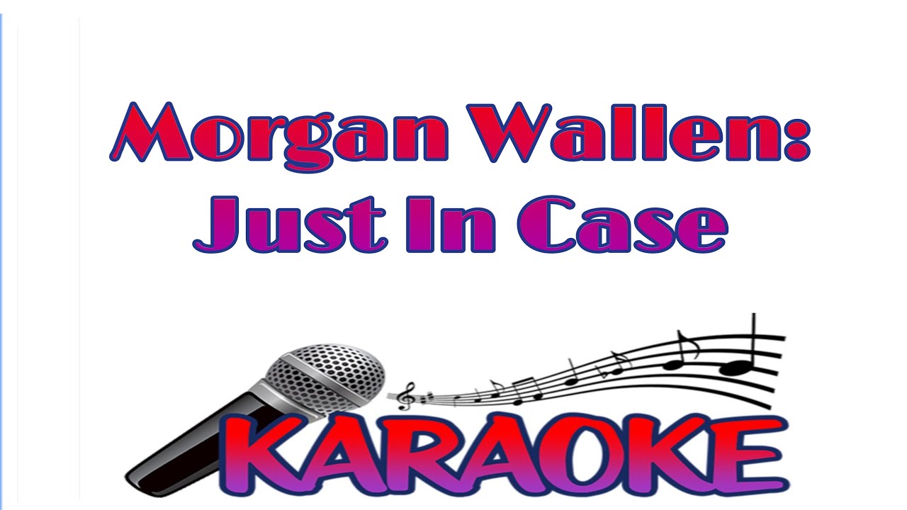 Just In Case - Morgan Wallen (Karaoke)(With Lyrics) Just In Case - Morgan Wallen (Karaoke)(With Lyrics)