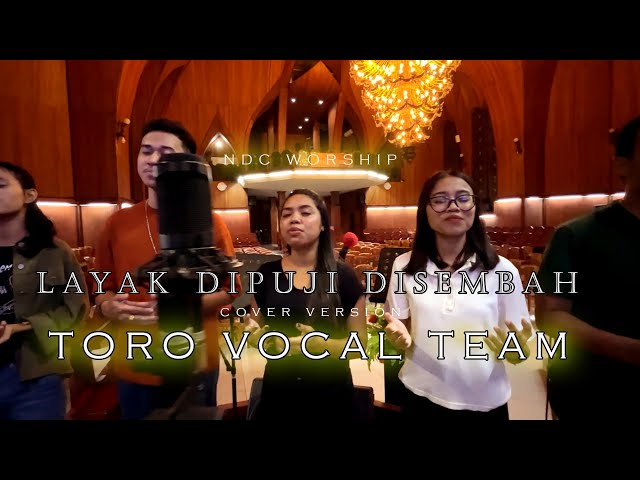 NDC Worship - Layak Dipuji Disembah, Cover version by: Toro Vocal Team class=
