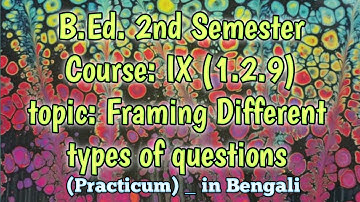 Framing Different types of questions (Practicum)_B.Ed. 2nd sem, Course: IX (1.2.9) 📖✍