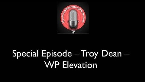 Special Episode - Troy Dean - WP Elevation