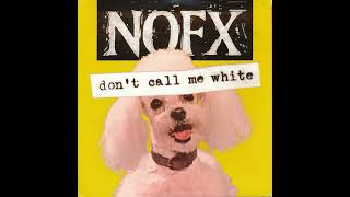 NOFX - Don&#39;t Call Me White