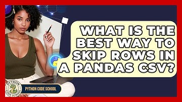 What Is The Best Way To Skip Rows In A Pandas CSV? - Python Code School