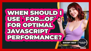 When Should I Use `for...of` For Optimal JavaScript Performance? - JavaScript Toolkit