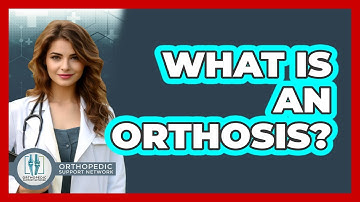 What Is An Orthosis? - Orthopedic Support Network