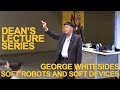 George M. Whitesides on Soft Robots and Soft Devices