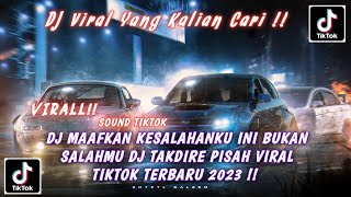 DJ MAAFKAN KESALAHANKU INI BUKAN SALAHMU DJ TAKDIRE PISAH VIRAL TIKTOK TERBARU 2023 !!