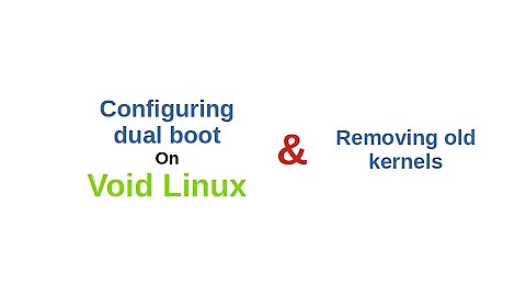 How to: Setup dual boot on Void Linux and remove old kernels