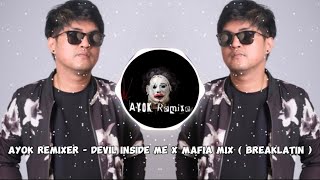 Ayok Remixer - Devil Inside Me X Mafia Mix ( Breaklatin )