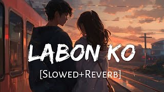 Labon  Ko [Slowed Reverb] KK | Bhool Bhulaiyaa | Sad Song | Sad Slowed And Reverb