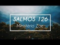SALMOS 126 - MINISTÉRIO ZOE (LETRA)