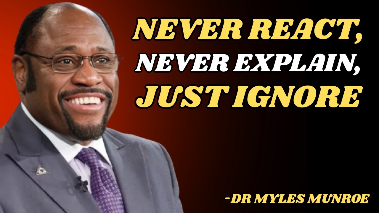 “Never React, Never Explain, Just Ignore” | MYLES MUNROE MOTIVATION