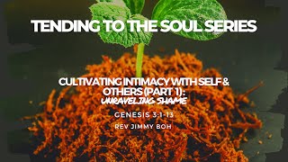 Cultivating Intimacy with Self & Others (Part 1): Unraveling Shame - Rev Jimmy Boh