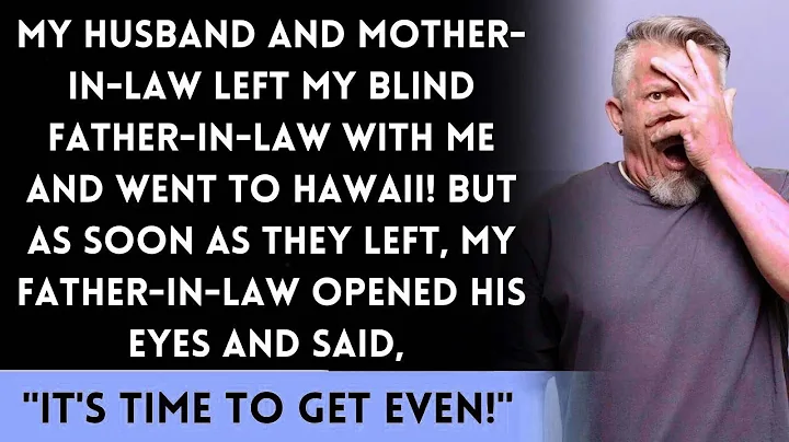 My Husband and Mother-in-Law Left Me with My Blind Father-in-Law and Went to Hawaii! But Then...