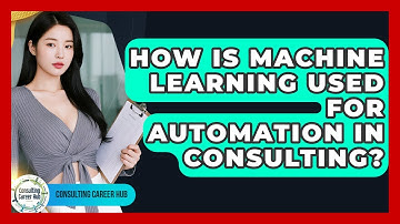 How Is Machine Learning Used For Automation In Consulting? - Consulting Career Hub