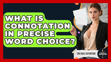 What Is Connotation In Precise Word Choice? - The Daily Definition