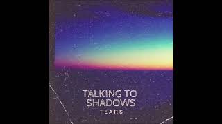 Talking to Shadows - Tears