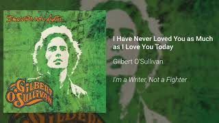 Gilbert O&#39;Sullivan - I Have Never Loved You as Much as I Love You Today (Official Audio)
