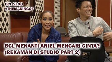 BCL Menanti Ariel Mencari Cinta? (Rekaman di Studio Part 2)