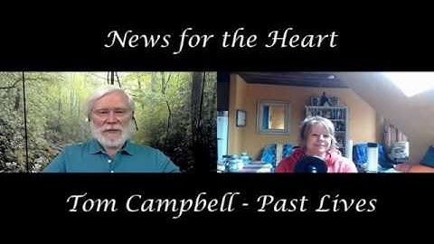 Tom Campbell on Past Lives with News for the Heart