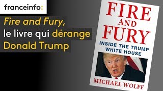 Fire and Fury, le livre qui dérange Donald Trump