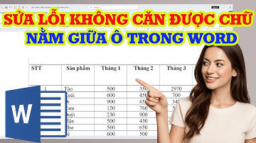 Cách sửa lỗi không căn được chữ vào giữa ô trong bảng Word