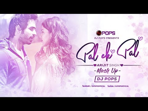 Pal Mashup | Arijit Singh | Shreya Ghoshal | Dj Pops | 2019