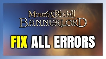 How to FIX Mount & Blade II: Bannerlord All Errors
