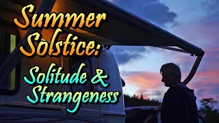 Summer Solstice: Solitude & Strangeness