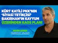 KÜRT KATİLİ PKK&#39;NIN &#39;SİYASİ TETİKÇİSİ&#39; BAKIRHAN&#39;IN KAYYUM ÜZERİNDEN KAOS PLANI