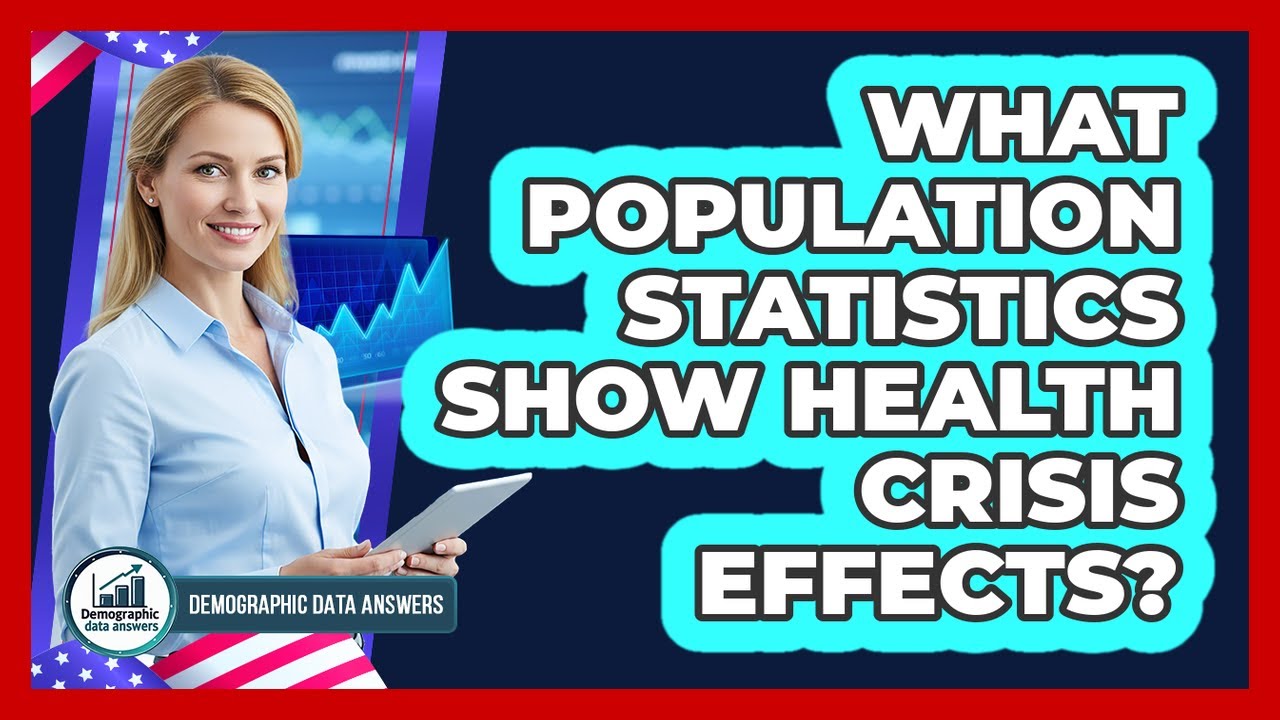 What Population Statistics Show Health Crisis Effects?