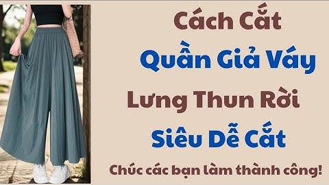 ✅ Hướng Dẫn Cách Cắt Quần Giả Váy, Lưng Thun. Chuẩn Form Đẹp.