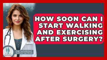 How Soon Can I Start Walking and Exercising After Surgery? - Orthopedic Support Network