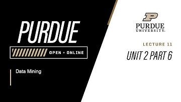 Data Mining | 11 - Unit 2 Part 6 | Purdue University