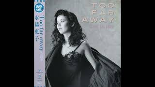 水越恵子　Too far away 12㌅シングル 水越恵子 - Too Far Away - YouTube