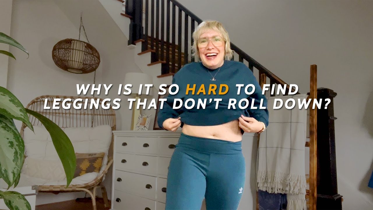 Why Is It So Hard To Find Leggings That Don't Roll Down? 