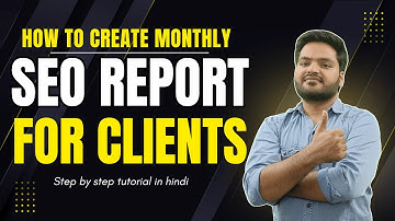 How To Make SEO Monthly Report For Client | Step-by-Step SEO Report Format 2025