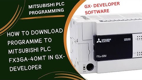 HOW TO DOWNLOAD PROGRAMME TO MITSUBISHI PLC FX3GA-40MT IN GX-DEVELOPER