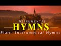 Greatest Songs Hymns Of Worship Instrumental | Piano Instrumental Hymns - Instrumental Gospel Hymns