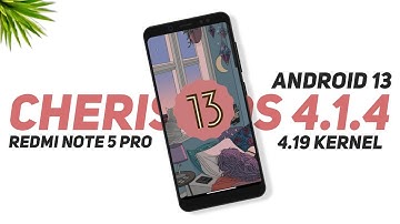 Cherish OS 4.1.4 - Android 13 - Redmi Note 5 Pro - 4.19 Kernel - Bugs & Features - Full Review