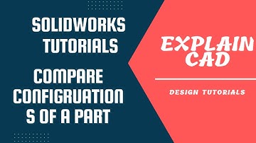 SOLIDWORKS TUTORIAL | COMPARE CONFIGRATIONS OF A SINGLE PART IN SOLIDWORKS | EXPLAIN CAD |