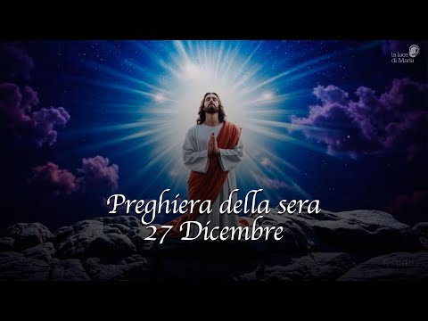 Video Preghiera della sera - 27 dicembre 2025