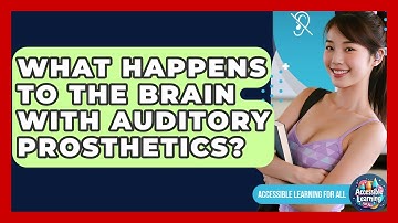 What Happens To The Brain With Auditory Prosthetics? - Accessible Learning For All