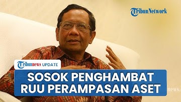 Mahfud MD Blak-blakan soal Pihak Penghambat Disahkannya RUU Perampasan Aset, Padahal Sudah Final